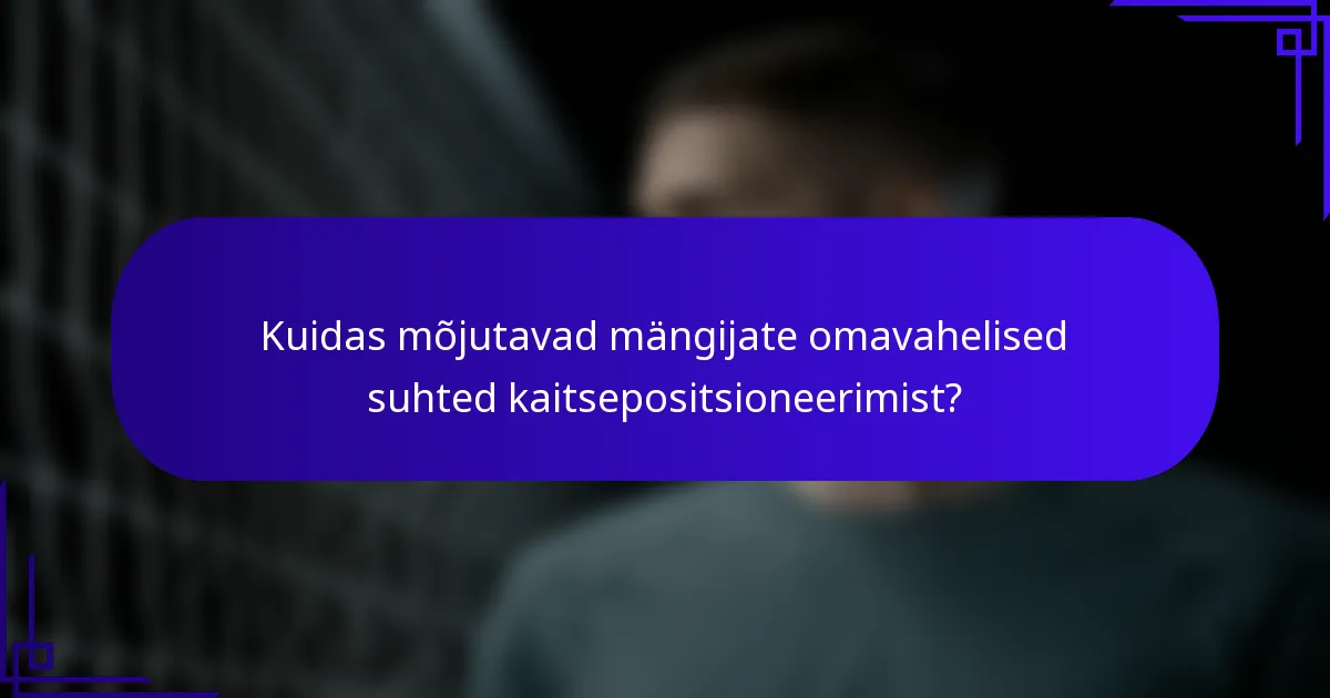 Kuidas mõjutavad mängijate omavahelised suhted kaitsepositsioneerimist?