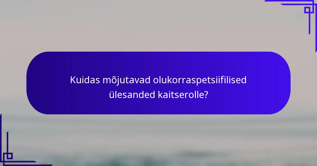 Kuidas mõjutavad olukorraspetsiifilised ülesanded kaitserolle?