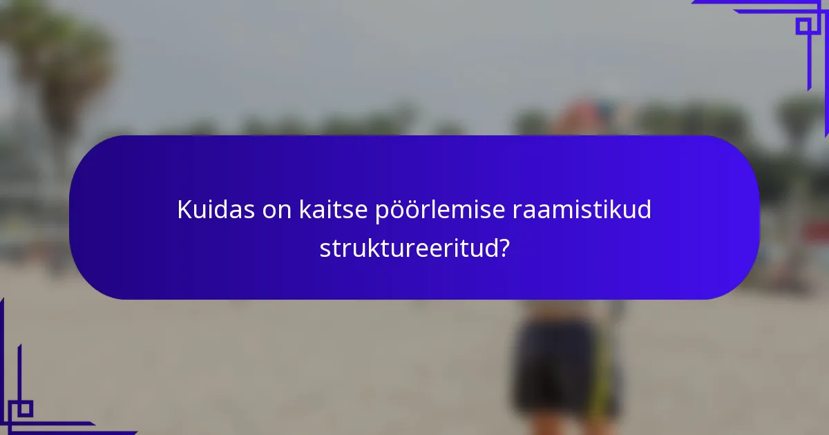 Kuidas on kaitse pöörlemise raamistikud struktureeritud?