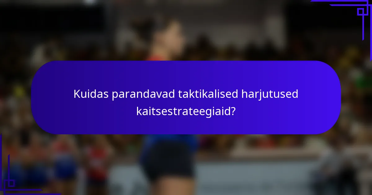 Kuidas parandavad taktikalised harjutused kaitsestrateegiaid?