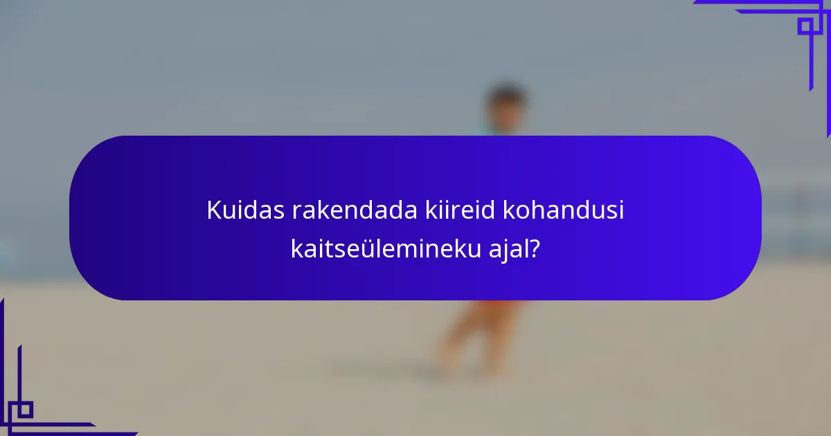 Kuidas rakendada kiireid kohandusi kaitseülemineku ajal?