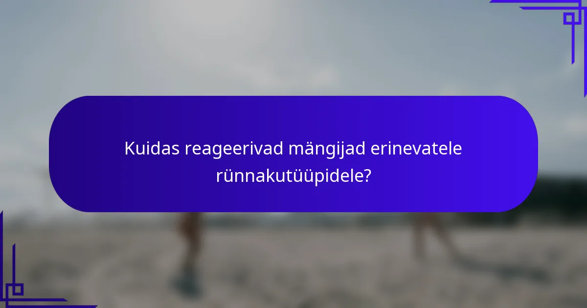 Kuidas reageerivad mängijad erinevatele rünnakutüüpidele?