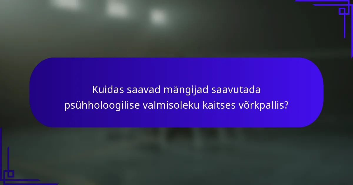 Kuidas saavad mängijad saavutada psühholoogilise valmisoleku kaitses võrkpallis?