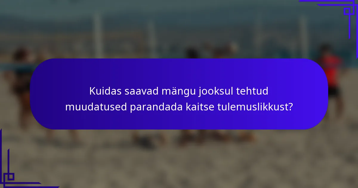 Kuidas saavad mängu jooksul tehtud muudatused parandada kaitse tulemuslikkust?