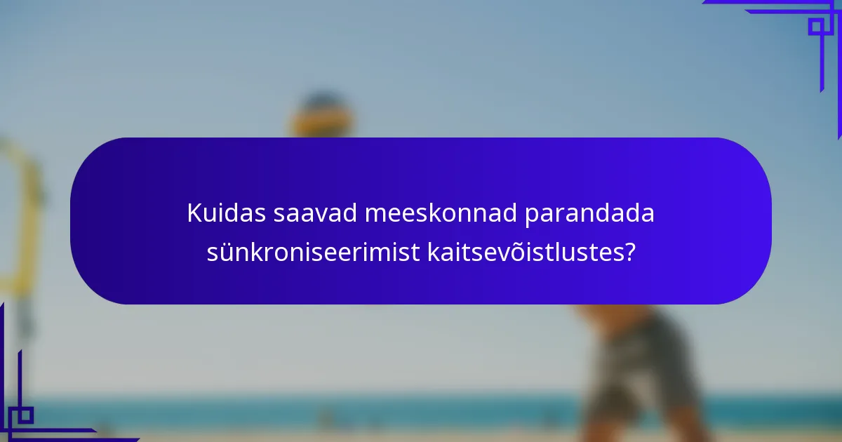 Kuidas saavad meeskonnad parandada sünkroniseerimist kaitsevõistlustes?