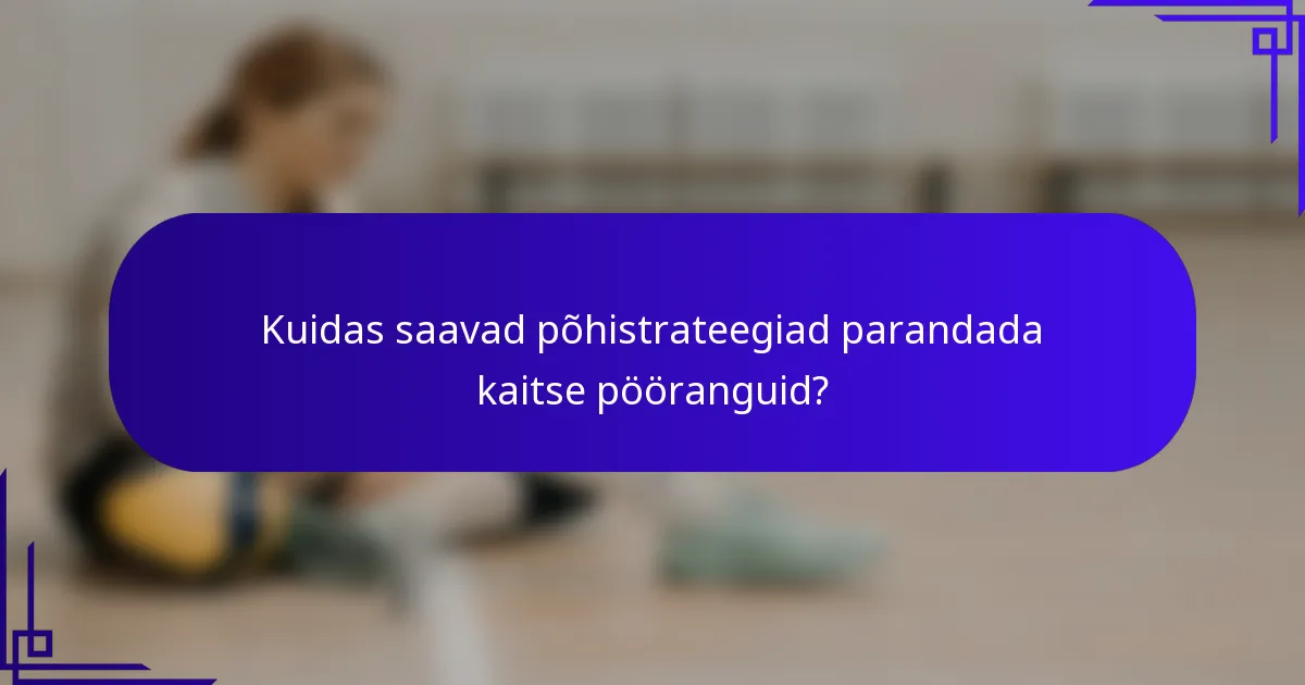 Kuidas saavad põhistrateegiad parandada kaitse pööranguid?