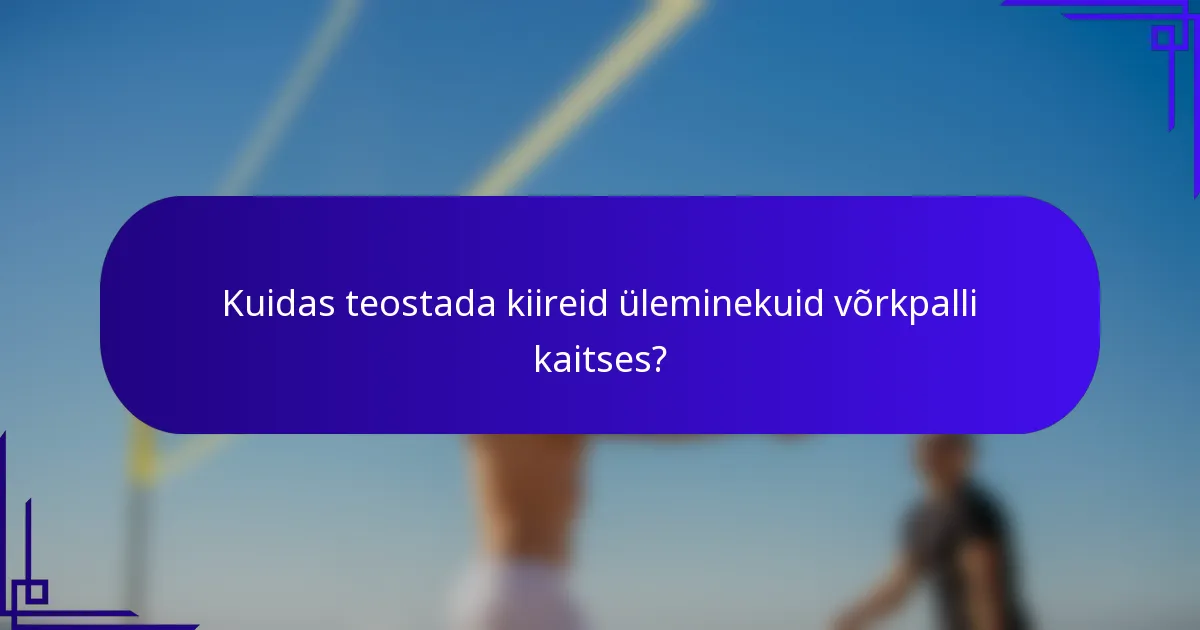 Kuidas teostada kiireid üleminekuid võrkpalli kaitses?
