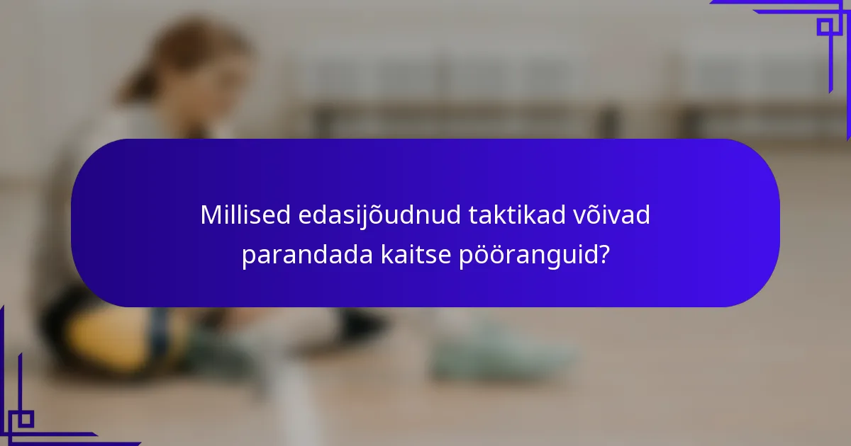 Millised edasijõudnud taktikad võivad parandada kaitse pööranguid?