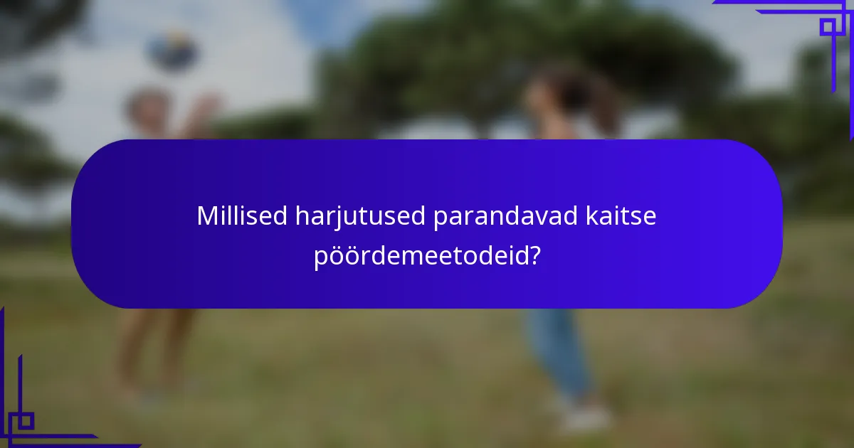 Millised harjutused parandavad kaitse pöördemeetodeid?