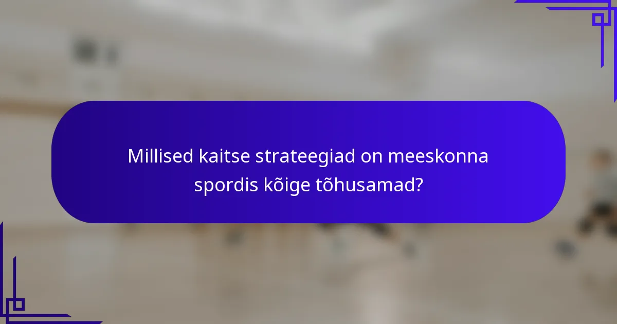 Millised kaitse strateegiad on meeskonna spordis kõige tõhusamad?