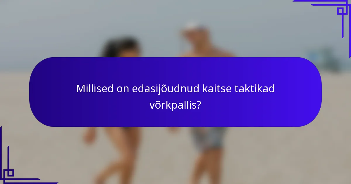 Millised on edasijõudnud kaitse taktikad võrkpallis?