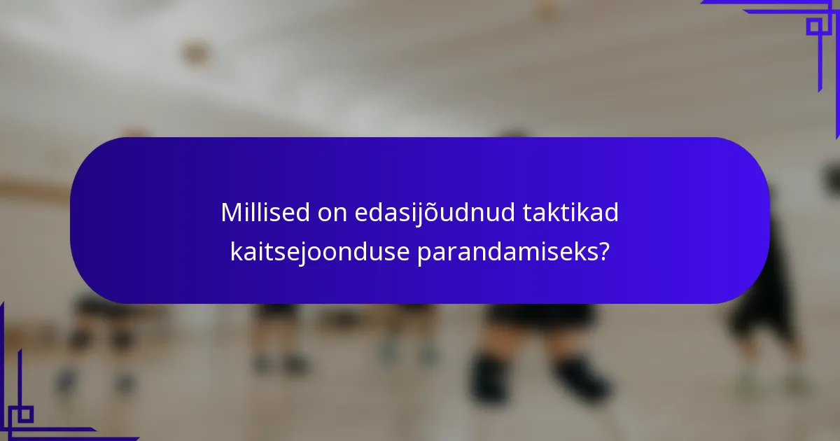 Millised on edasijõudnud taktikad kaitsejoonduse parandamiseks?
