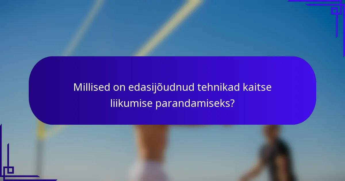 Millised on edasijõudnud tehnikad kaitse liikumise parandamiseks?