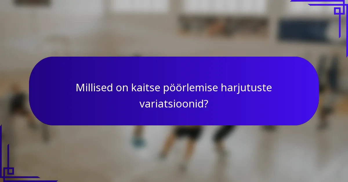 Millised on kaitse pöörlemise harjutuste variatsioonid?