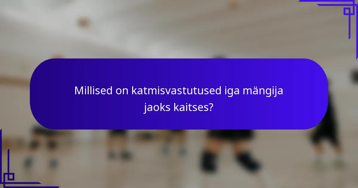 Millised on katmisvastutused iga mängija jaoks kaitses?