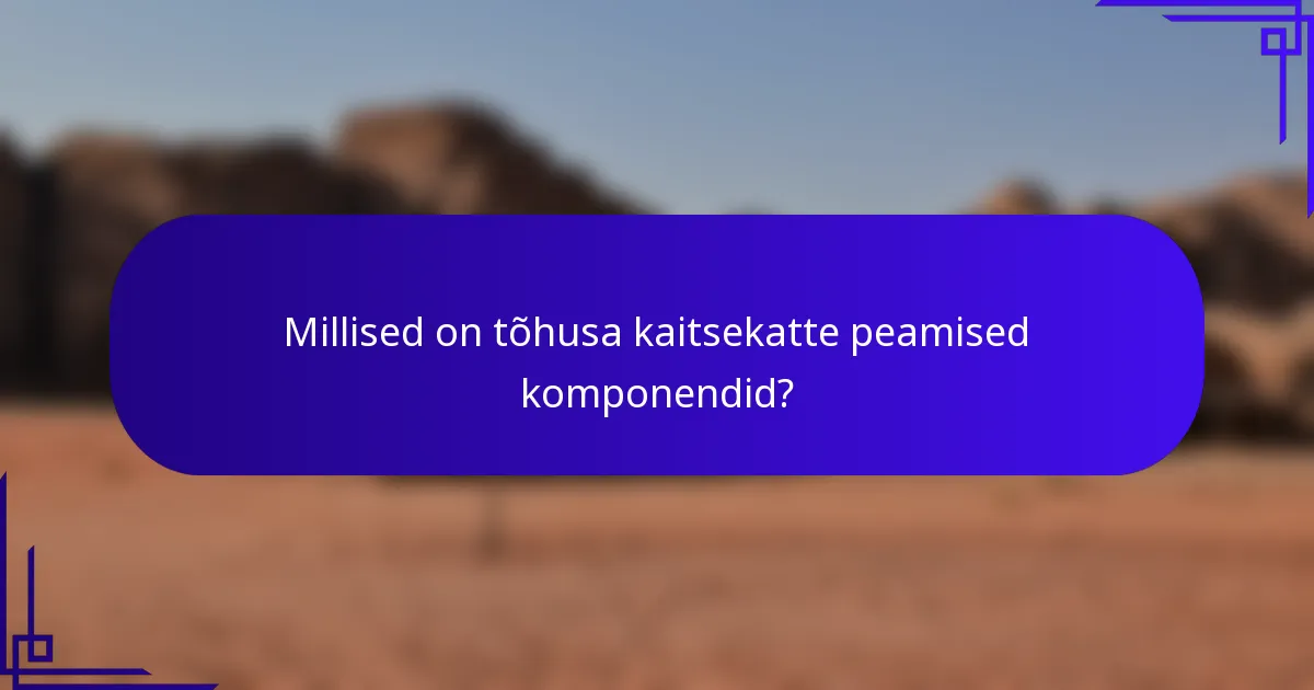 Millised on tõhusa kaitsekatte peamised komponendid?