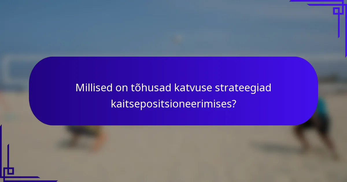 Millised on tõhusad katvuse strateegiad kaitsepositsioneerimises?