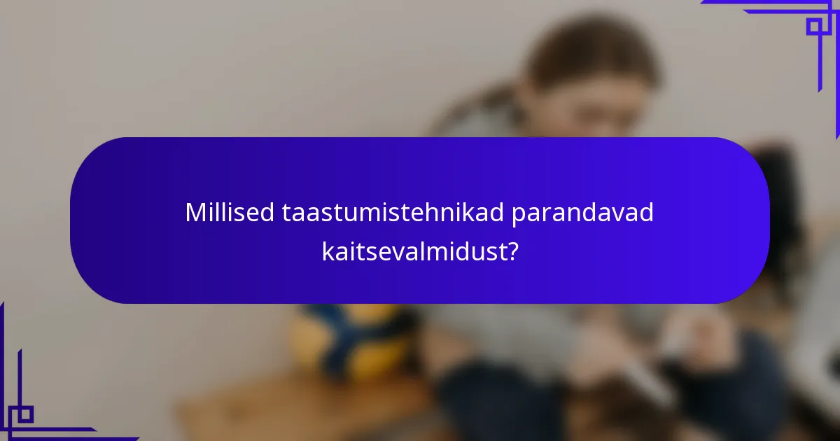 Millised taastumistehnikad parandavad kaitsevalmidust?