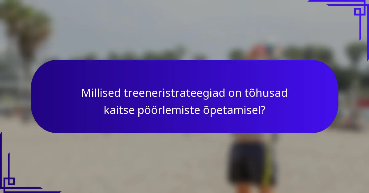 Millised treeneristrateegiad on tõhusad kaitse pöörlemiste õpetamisel?