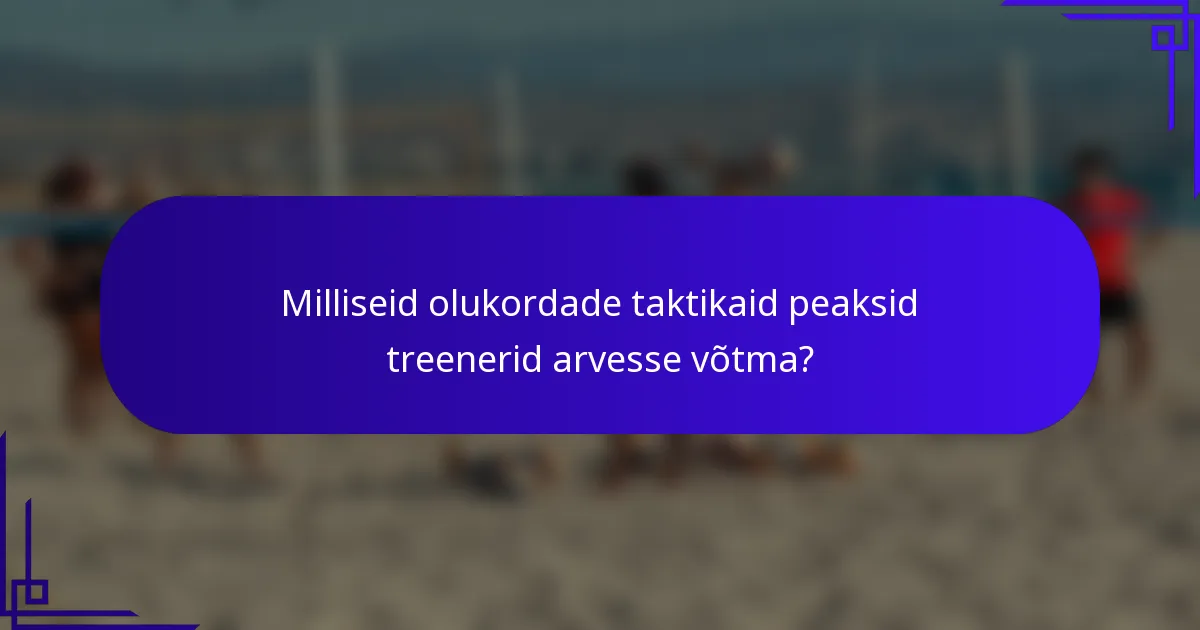 Milliseid olukordade taktikaid peaksid treenerid arvesse võtma?