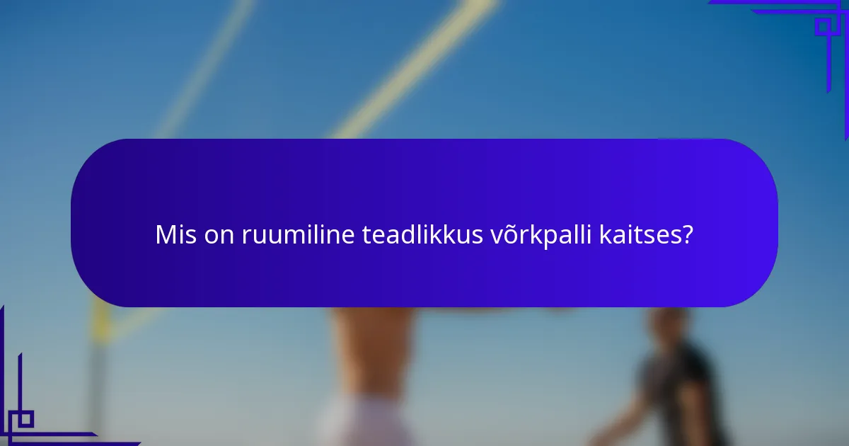 Mis on ruumiline teadlikkus võrkpalli kaitses?