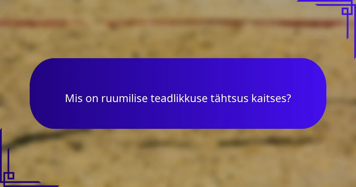 Mis on ruumilise teadlikkuse tähtsus kaitses?