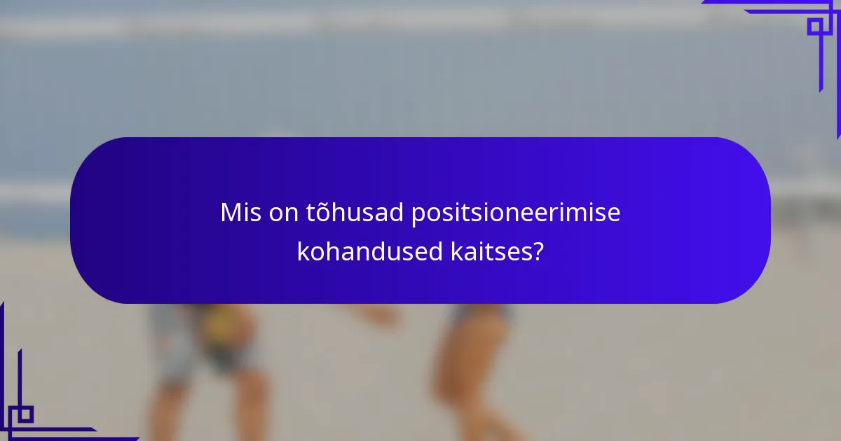 Mis on tõhusad positsioneerimise kohandused kaitses?